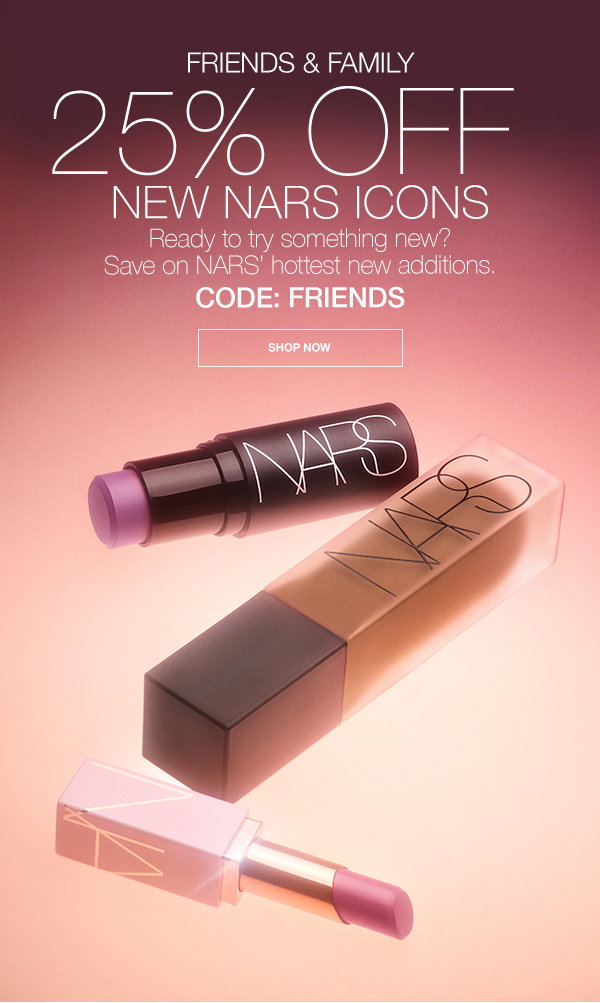 Ready for something new? Save 25% on NARS’ hottest new additions. CODE: FRIENDS