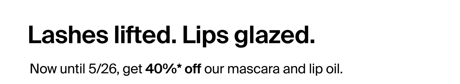 Lashes lifted. Lips glazed.