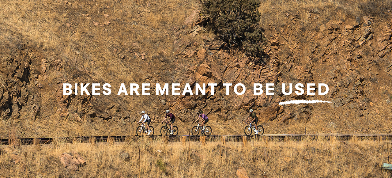 Bikes are meant to be used.
