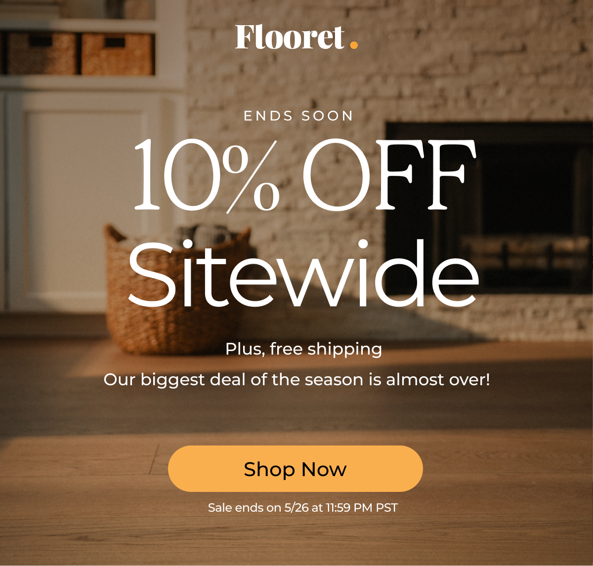 10% off sitewide. Plus, free shipping. Order now to lock in our lowest price and secure your floors.