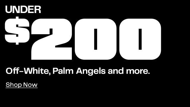 Under $200 | Off-White, Palm Angels and more. Shop Now
