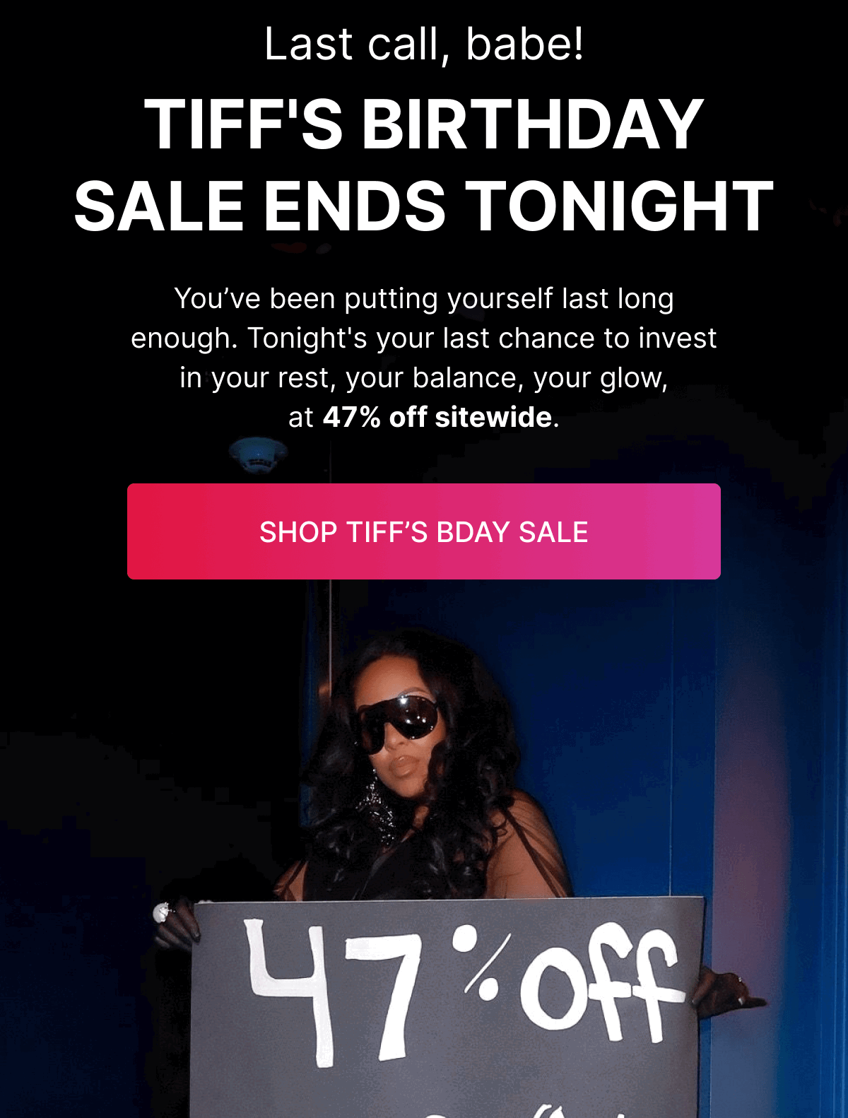 Last call, babe! TIFF'S BIRTHDAY SALE ENDS TONIGHT