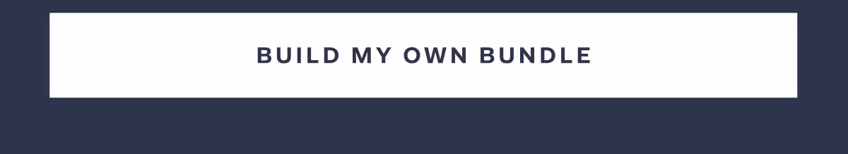 BUILD MY OWN BUNDLE