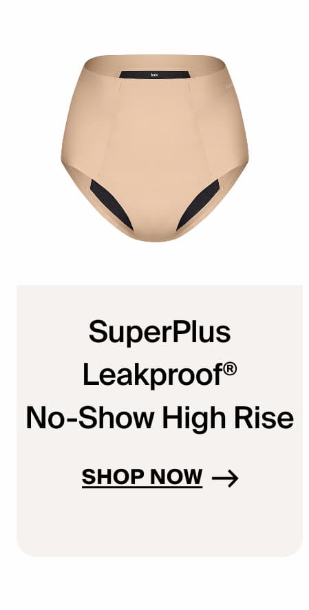 SuperPlus Leakproof® No-Show High Rise. Shop Now