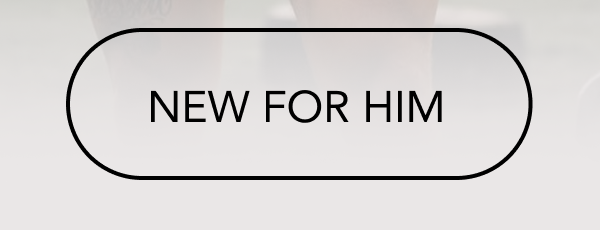 NEW FOR HIM