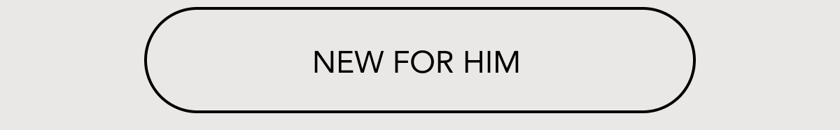 NEW FOR HIM