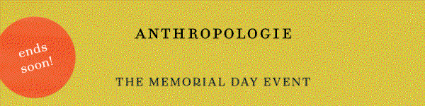 ends soon! anthropologie, the memorial day event