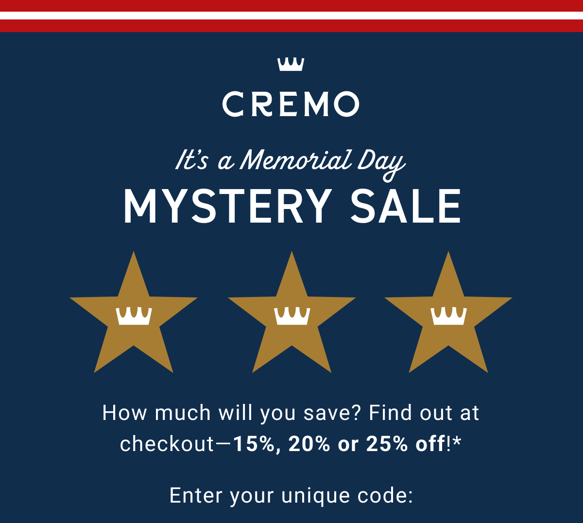 It's a Memorial Day Mystery Sale – Find out if you'll save 15%, 20%, or 25% with your unique code!