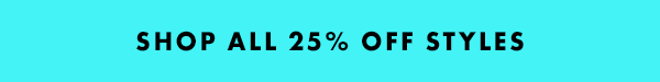 Shop 25% Off All Styles