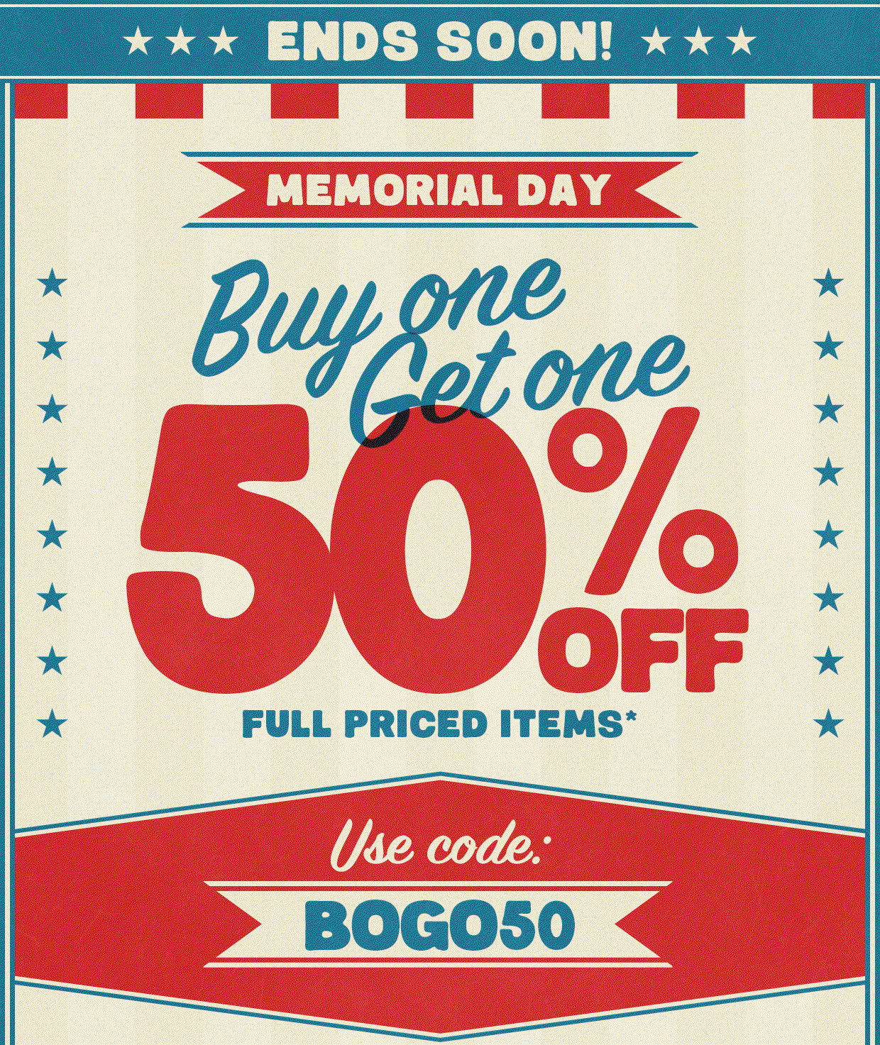 Buy One Get One 50% Off Ends Soon! Use Code: BOGO50