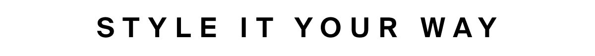 Style it your way