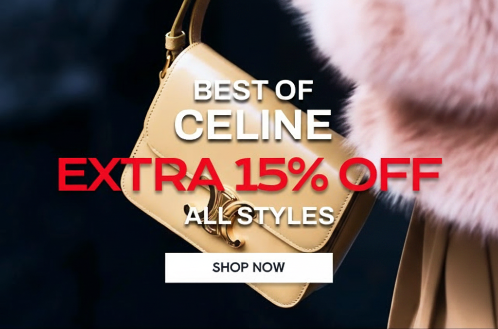 Celine bag with "Extra 15% Off All Styles" and "Shop Now" button, plus images of a tote bag, slingback shoes, and sunglasses.
