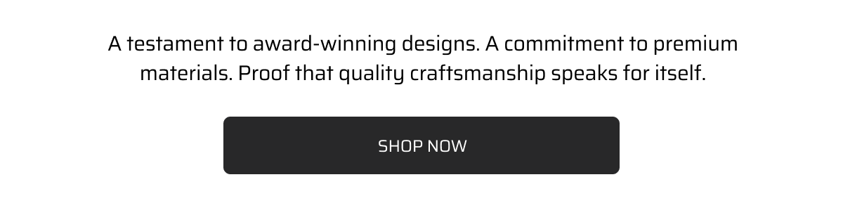 A testament to award-winning designs. 