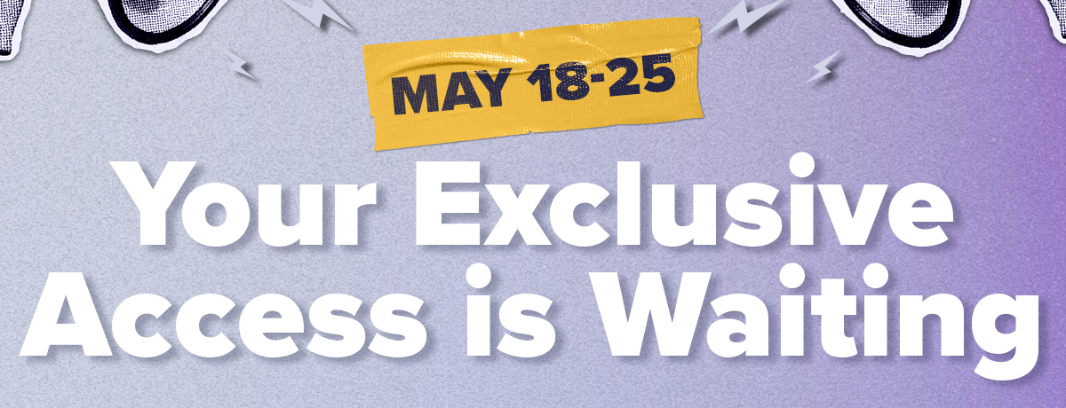 Your Exclusive Access is Waiting