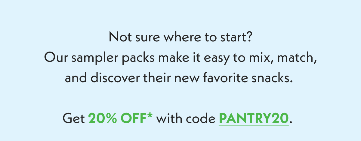 Not sure where to start? Get 20% off pantry snack samplers.