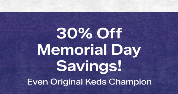 A textured navy background says 30% Off Memorial Day Savings! Even Original Keds Champion. Use code: SUNSHINE. Exclusions apply.