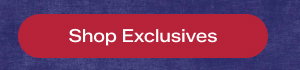 Shop Exclusives.