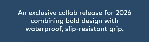 An exclusive collab release for 2026 combining bold design with waterproof, slip-resistant grip. 