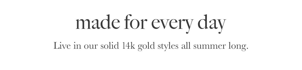 made for every day