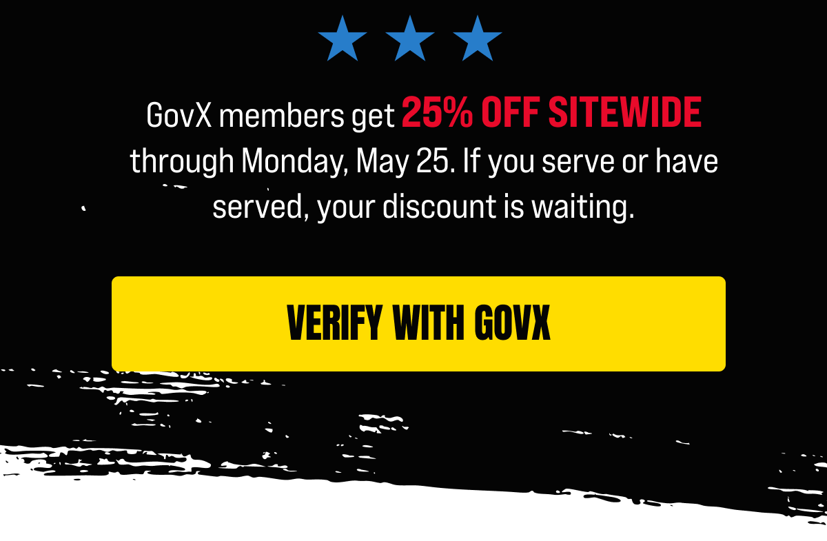 GovX members get 25% off sitewide through Monday, May 25. If you serve or have served, your discount is waiting. [Click here to VERIFY WITH GOVX]