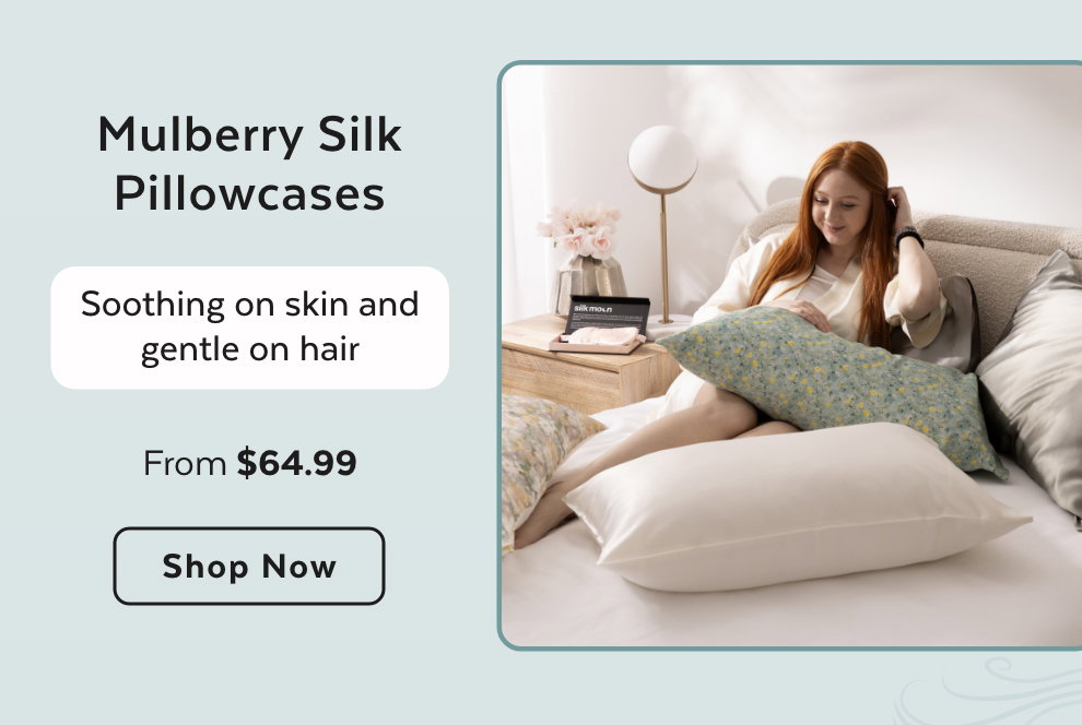 Mulberry Silk Pillowcases - Soothing on skin and gentle on hair. Shop Now