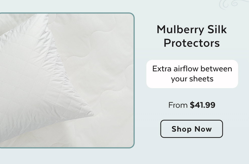 Mulberry Silk Protectors - Extra airflow between your sheets. 