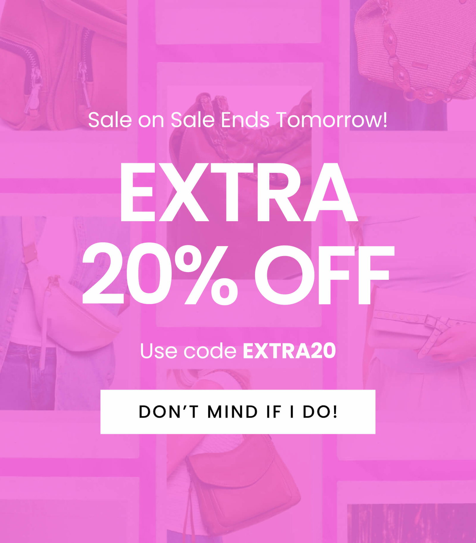 Sale on Sale Ends Tomorrow! Extra 20% off