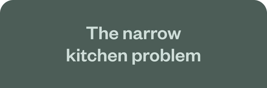 The narrow kitchen problem
