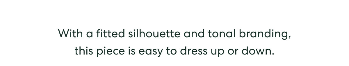 With a fitted silhouette and tonal branding, this piece is easy to dress up or down.