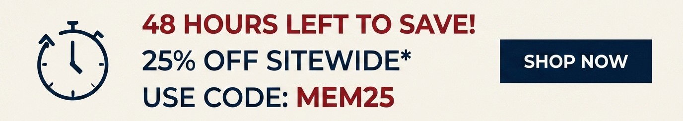 48hrs Left to save! 25% Off Sitewide* - Use Code: MEM25