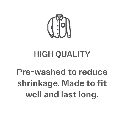High quality Pre-washed to reduce shrinkage. Made to fit well and last long.