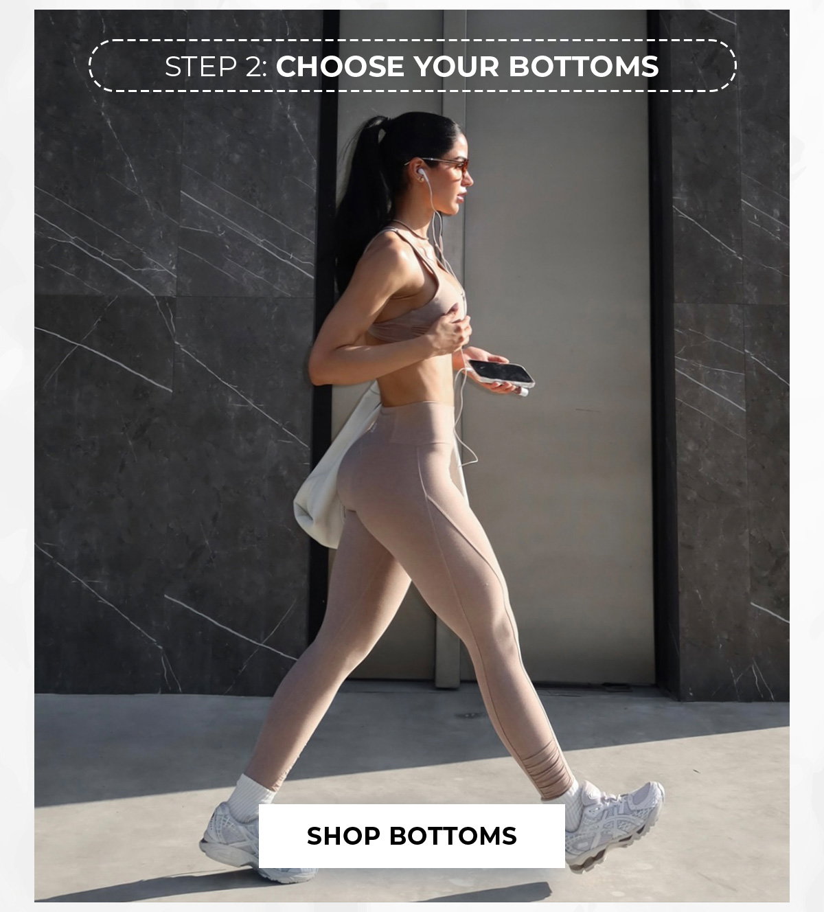 Model walking in neutral activewear with “Step 2: Choose Your Bottoms” and Shop Bottoms button.