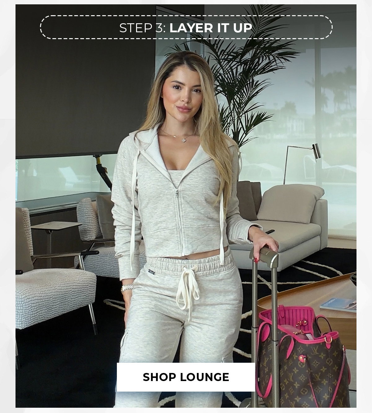 Model in lounge set with luggage and “Step 3: Layer It Up” and Shop Lounge button.