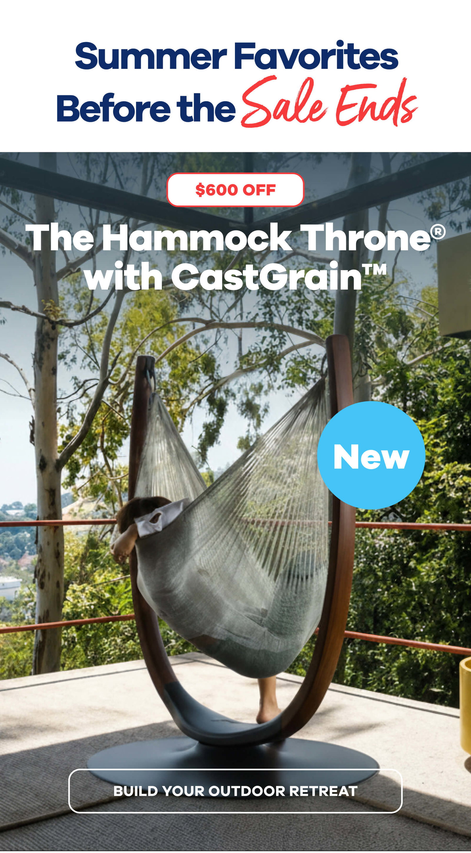 Summer Favorites Before the Sale Ends  NEW The Hammock Throne® with CastGrain™ >>Badge: $600 OFF<< BUILD YOUR OUTDOOR RETREAT