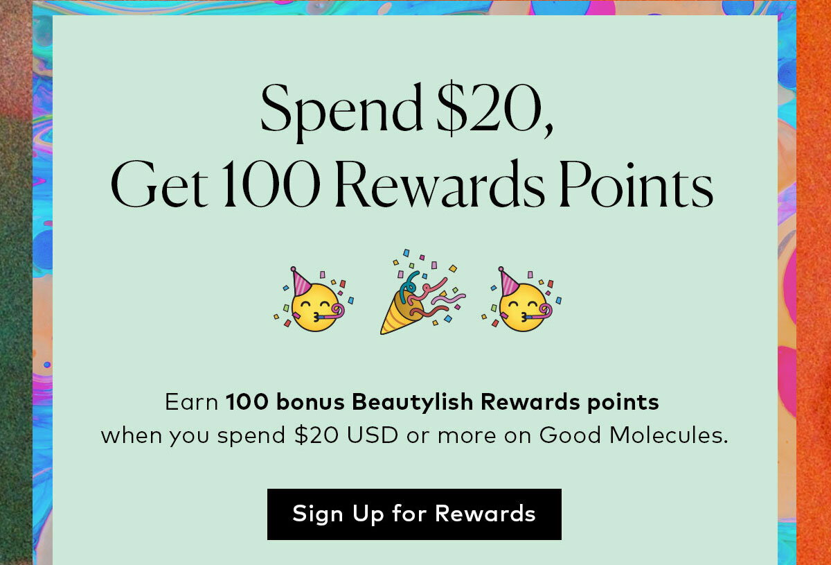 Sign up to earn 100 bonus Beautylish Rewards points when you spend $20 or more on Good Molecules during the Beautylish Spring Into Summer Event.