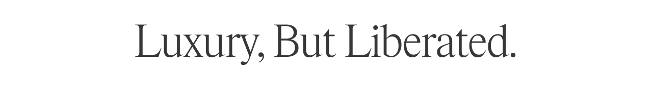 Luxury but Liberated