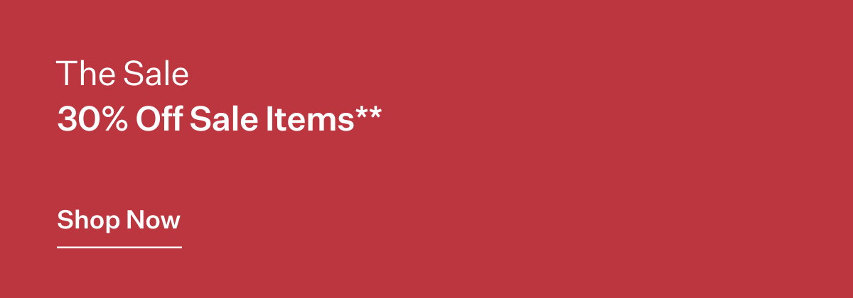 The Sale. 30% Off Sale Items**. Shop Now