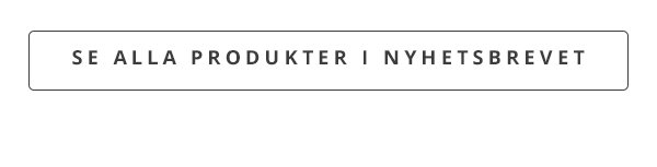 Se alla produkter i nyhetsbrevet