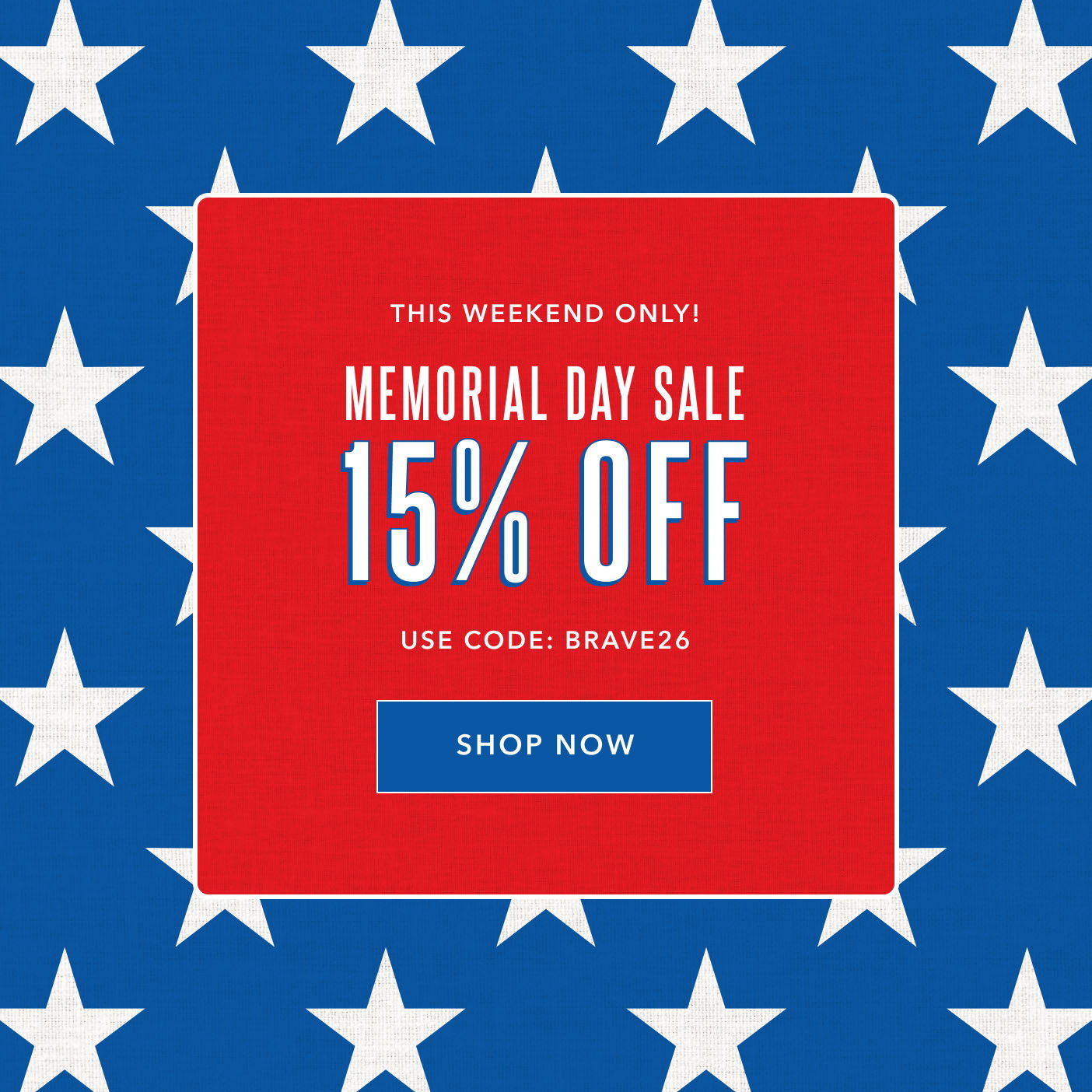 This Weekend Only! Memorial Day Sale 15% Off use code: BRAVE26 Shop Now