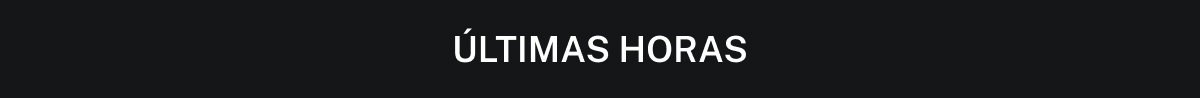 ÚLTIMAS HORAS