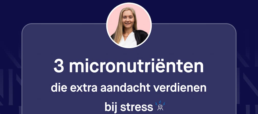 3 micronutriënten die extra aandacht verdienen bij stress
