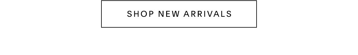 SHOP NEW ARRIVALS