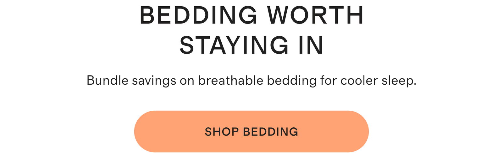 Bedding Worth Staying In. Bundle savings on breathable bedding for cooler sleep. Shop Bedding.