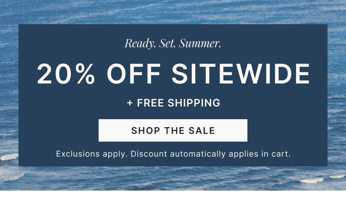 Ready. Set. Summer | 20% Off Sitewide + Free Shipping >