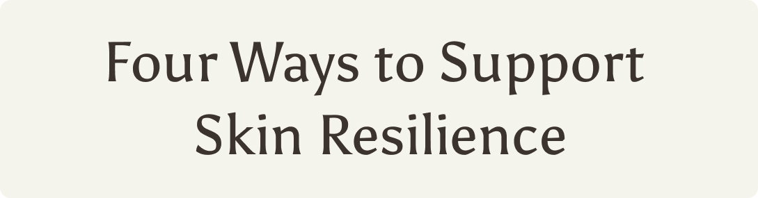 Four Ways to Support Skin Resilience