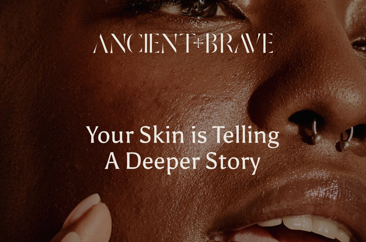 Ancient + Brave branded hero image showing close up of face with the headline: Your Skin is Telling A Deeper Story