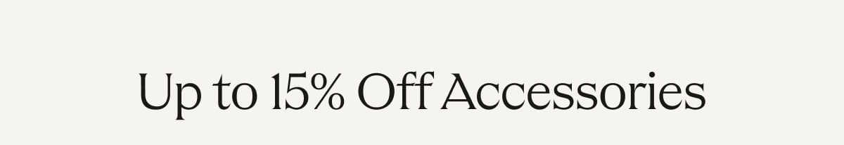 Up to 15% Off Accessories 
