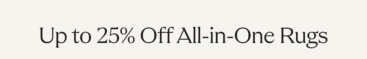 Up to 25% Off All-in-One Rugs 