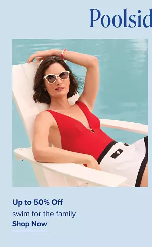 Poolside picks. Up to 40% off swim for the family. Shop now. A woman in a red swimsuit.