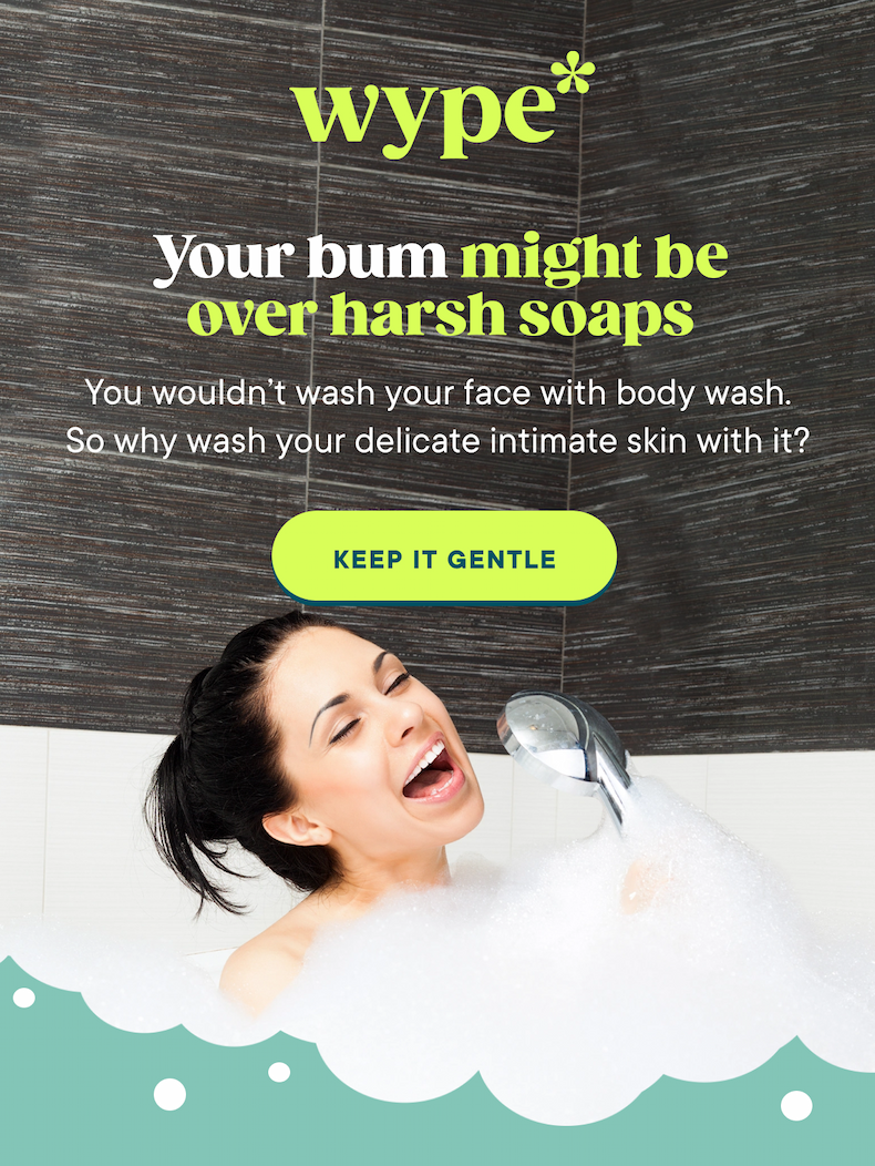 Your bum might be over body wash